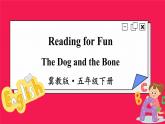 Reading for Fun The Dog and the Bone （课件+素材）冀教版（三起）英语五年级下册