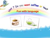 Unit7Do you want coffee or tea Fun with language課件