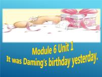 外研版 (三年级起点)六年级下册Unit 1 It was Daming’s birthday yesterday.说课课件ppt