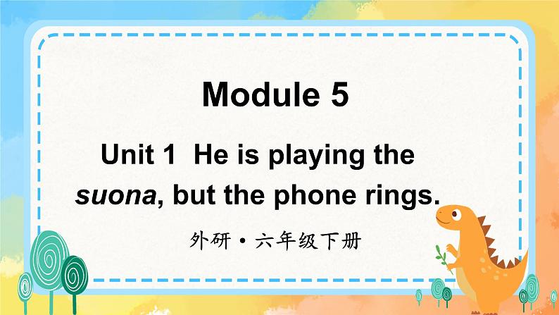 Module 5 Unit 1 He is playing the suona but the phone rings课件第1页