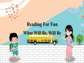 冀教6英下 Reading For Fun What Will Be, Will Be PPT課件