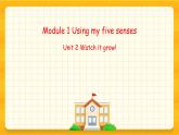 Module 1 Unit 2 Watch it grow（课件+素材）英语五年级下册