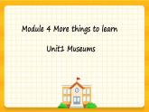 Module 4   Unit1 Museums（课件+素材）英语五年级下册