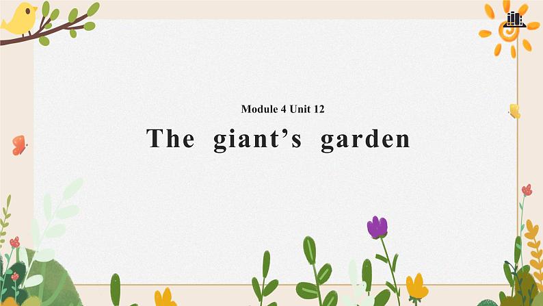 Module 4 Unit 12 The giant’s garden 课件01