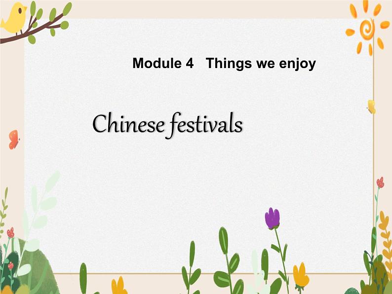 Module 4  Unit 11 Chinese festivals 课件01