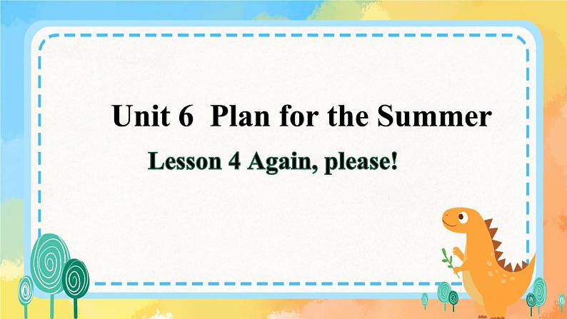 Unit 6 Plan for the Summer Lesson 4(课件+素材)鲁科版01