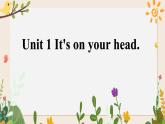 Unit 1 It's on your head课件