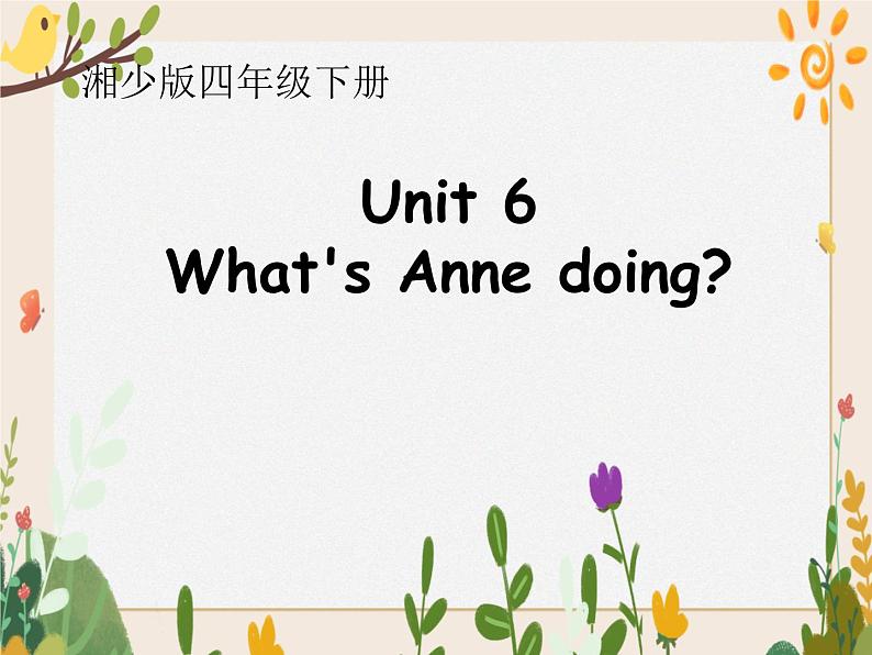 Unit 6 What's Anne doing 课件01