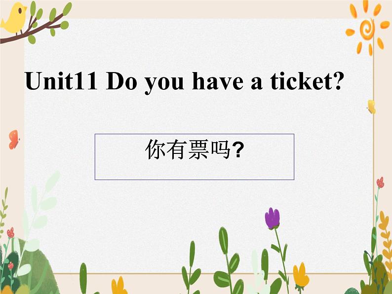 Unit 11 Do you have a ticket课件01