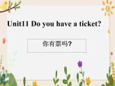 Unit 11 Do you have a ticket课件