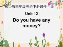 小学英语湘少版四年级下册Unit 12 Do you have any money?精品课件ppt