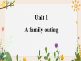 Unit 1 A family outing 课件+素材