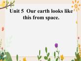 Unit 5 Our earth looks like this in space 课件