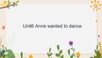 湘少版六年级下册Unit 6 Anne wanted to dance完美版ppt课件