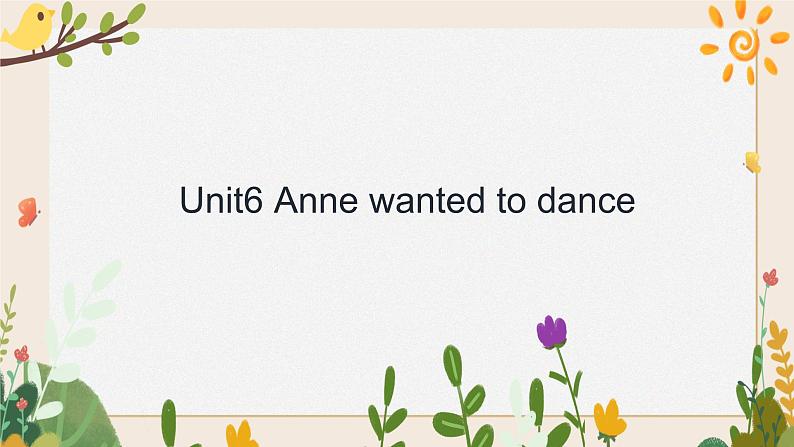 Unit 6 Anne wanted to dance 课件01