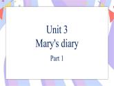 Unit 3 Mary's diary 第1课时 Part1课件
