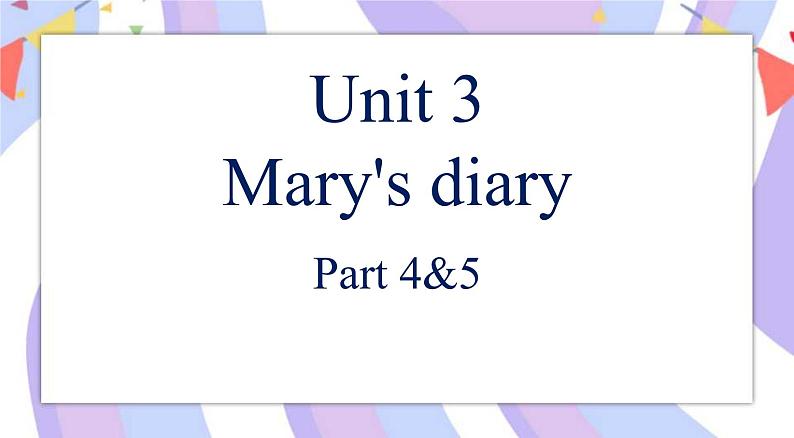 Unit 3 Mary's diary 第3课时 Part4&5课件01