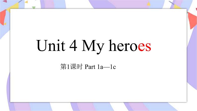 Unit 4 My heroes 第1课时 Part1课件01