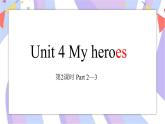 Unit 4 My heroes 第2课时 Part2&3课件