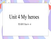 Unit 4 My heroes 第3课时 Part4-6课件