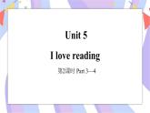 Unit 5 I love reading 第2课时 Part3-4课件