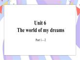 Unit 6The world of my dreams 第1课时 Part 1&2课件