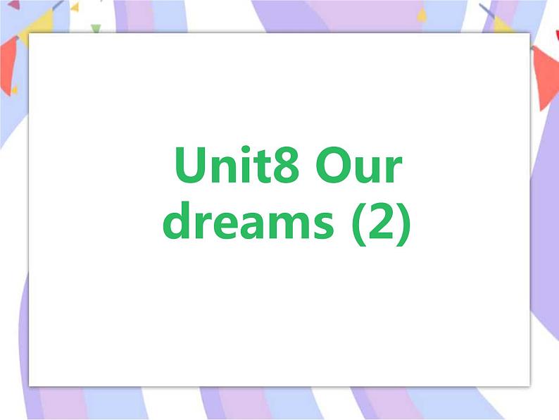 Unit8 Our dreams  (2) 课件01