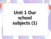Unit 1 Our school subjects (1)课件