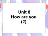 Unit 8 How are you 第二课时 课件