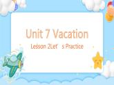 Unit 7 Vacation Lesson 2Let’s Practice精品课件