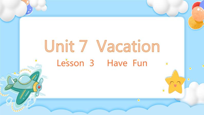 Unit 7 Vacation Lesson 3 Have  Fun 精品课件01