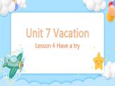 Unit 7 Vacation Lesson 4 Have a try 精品课件