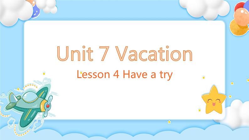 Unit 7 Vacation Lesson 4 Have a try 精品课件01