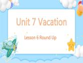 Unit 7 Vacation Lesson 6 Round Up 精品课件