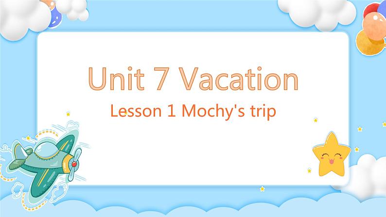 Unit 7 Vocation Lesson 1 Mochy 's trip. 课堂课件第1页