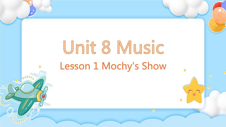 Unit 8 Music Lesson 1 Mochy's Show精彩课件01