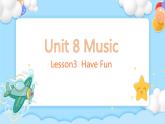 Unit 8 Music Lesson 3 Have Fun 精品课件