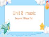 Unit 8 Music Lesson 3 Have Fun 课堂课件
