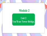 Module 2  Unit 2 You’ll see Tower Bridge课件
