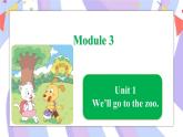 Module 3 Unit 1 We’ll go to the zoo课件