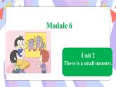 Module 6  Unit 2 There is a small monster课件