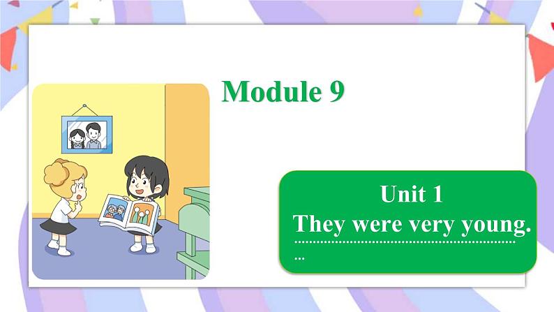 Module 9   Unit 1 They were very young课件01