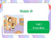 Module 10   Unit 2 It was there课件