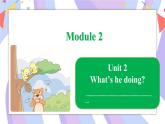 Module 4   Unit 2 What’s he doing？课件