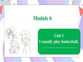 Module 6  Unit 1 I usually play basketball課件