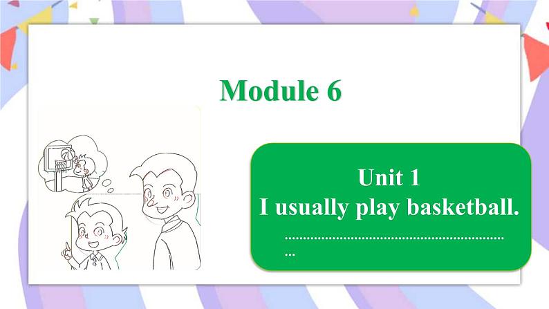 Module 6  Unit 1 I usually play basketball课件01