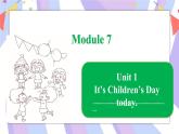 Module 7   Unit 1 It’s Children’s Day today课件