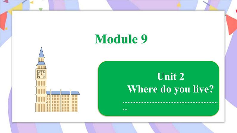 Module 9  Unit 2 Where do you live？课件01