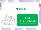 Module 10  Unit 1 It’s next to the park课件