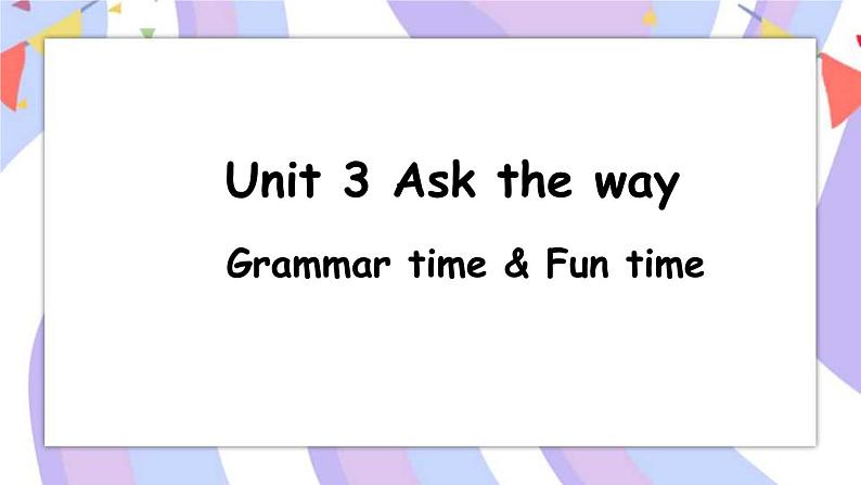 Unit3 第2课时 Grammar time & Fun time课件01